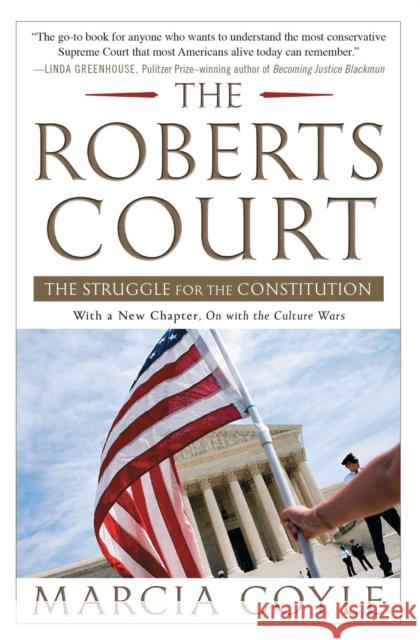 The Roberts Court: The Struggle for the Constitution Marcia Coyle 9781451627527 Not Avail