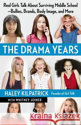 The Drama Years: Real Girls Talk About Surviving Middle School - Bullies, Brands, Body Image, and More Haley Kilpatrick, Whitney Joiner 9781451627916 Simon & Schuster