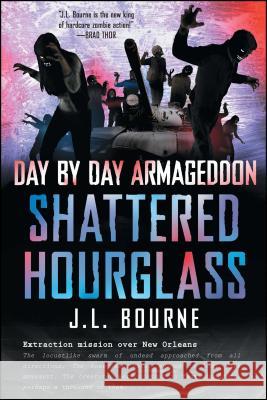 Day by Day Armageddon: Shattered Hourglass J. L. Bourne 9781451628814 Simon & Schuster