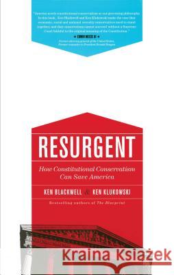 Resurgent: How Constitutional Conservatism Can Save America Ken Blackwell Ken Klukowski 9781451629279 Threshold Editions