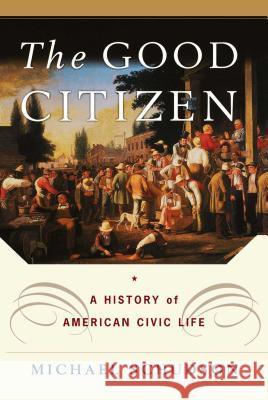 The Good Citizen: A History of American Civic Life Schudson, Michael 9781451631623 Free Press