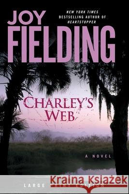 Charley's Web Joy Fielding 9781451634334 Atria Books