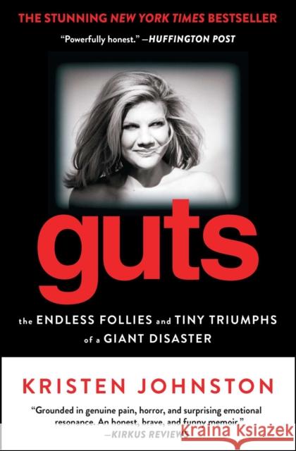 Guts: The Endless Follies and Tiny Triumphs of a Giant Disaster Kristen Johnston 9781451635065 Gallery Books