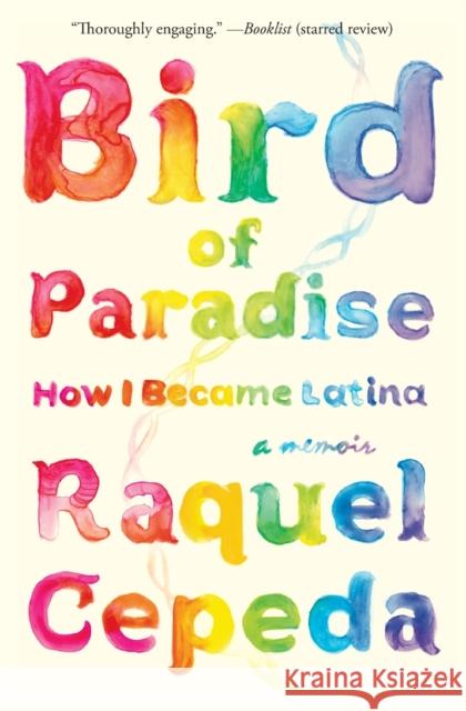 Bird of Paradise: How I Became Latina Raquel Cepeda 9781451635874