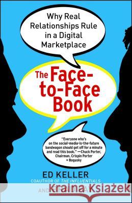 The Face-To-Face Book: Why Real Relationships Rule in a Digital Marketplace Ed Keller Brad Fay 9781451640076 Free Press