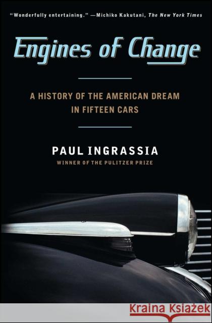 Engines of Change: A History of the American Dream in Fifteen Cars Paul Ingrassia 9781451640649 Simon & Schuster