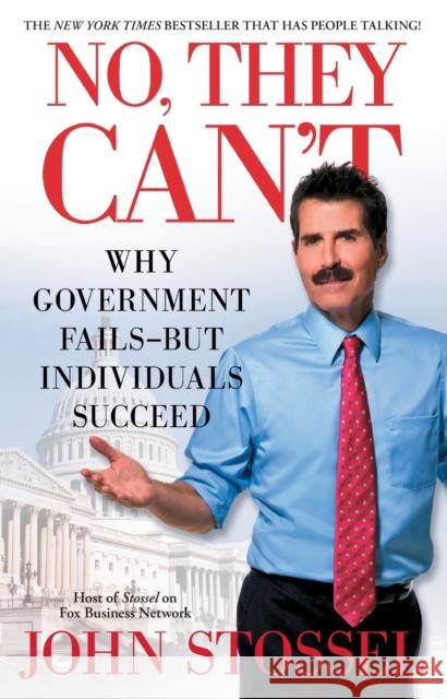 No, They Can't: Why Government Fails-But Individuals Succeed John Stossel 9781451640953 Threshold Editions