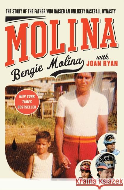 Molina: The Story of the Father Who Raised an Unlikely Baseball Dynasty Bengie Molina Joan Ryan Joan Ryan 9781451641059 Simon & Schuster