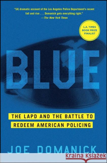 Blue: The LAPD and the Battle to Redeem American Policing Joe Domanick 9781451641103
