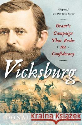 Vicksburg: Grant's Campaign That Broke the Confederacy Donald L. Miller 9781451641394