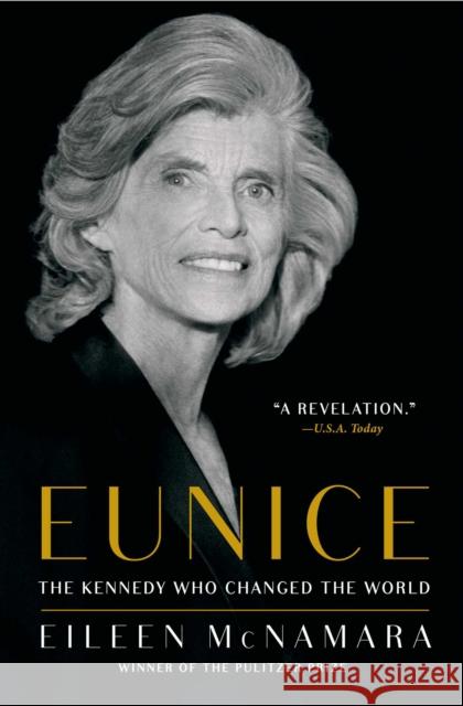 Eunice: The Kennedy Who Changed the World Eileen McNamara 9781451642285 Simon & Schuster