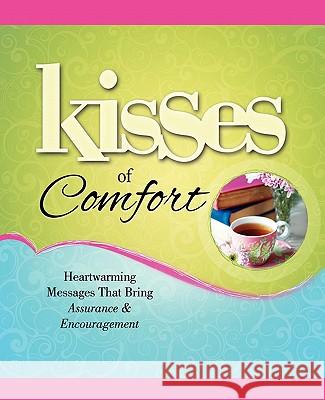 Kisses of Comfort: Heartwarming Messages That Bring Assurance & Encou Howard Books 9781451643244 Howard Books