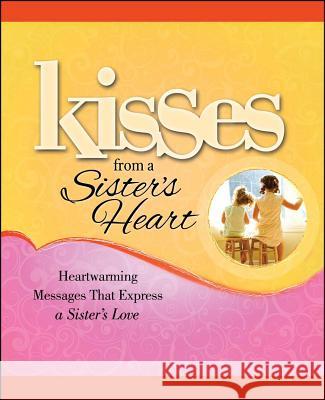 Kisses from a Sister's Heart: Heartwarming Messages That Express a Sister's Love Howard Books 9781451643275 Howard Books