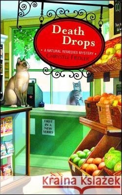 Death Drops: A Natural Remedies Mystery Chrystle Fiedler 9781451643602