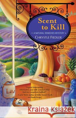 Scent to Kill: A Natural Remedies Mystery Chrystle Fiedler 9781451643619