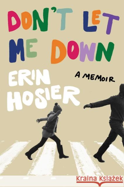 Don't Let Me Down: A Memoir Erin Hosier 9781451644968 Atria Books