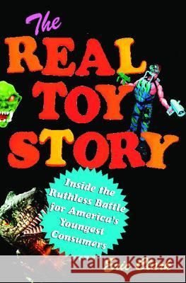 The Real Toy Story: Inside the Ruthless Battle for America's Youngest Eric Clark 9781451646139 Free Press