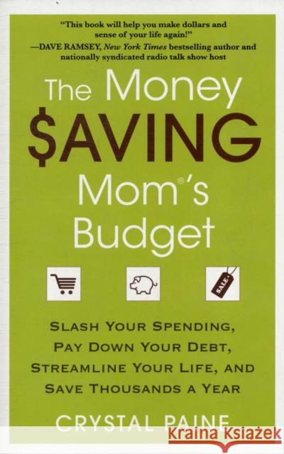 The Money Saving Mom's Budget: Slash Your Spending, Pay Down Your Debt, Streamline Your Life, and Save Thousands a Year Crystal Paine 9781451646207 Gallery Press