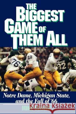 Biggest Game of Them All: Notre Dame, Michigan Sta Celizic, Mike 9781451646573