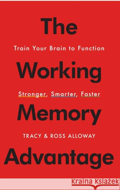 The Working Memory Advantage: Train Your Brain to Function Stronger, Smarter, Faster Tracy Alloway Ross Alloway 9781451650143 Simon & Schuster