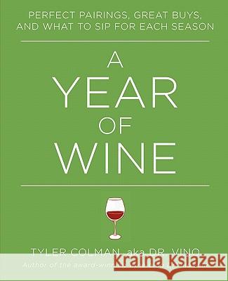 A Year of Wine: Perfect Pairings, Great Buys, and What to Sip for Colman, Tyler 9781451650853 Pocket Books