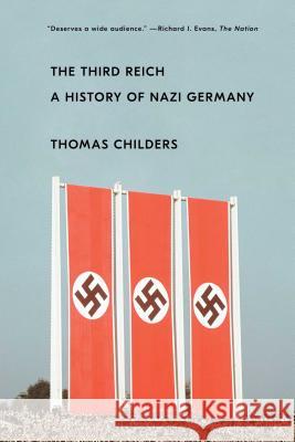 The Third Reich: A History of Nazi Germany Thomas Childers 9781451651140
