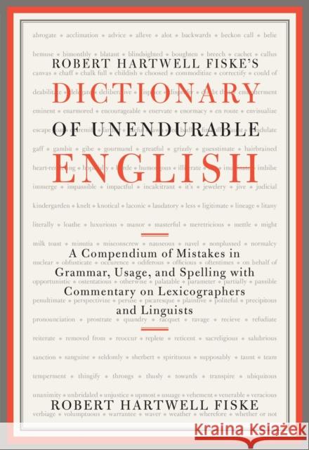 Robert Hartwell Fiske's Dictionary of Unendurable English: A Compendium of Mistakes in Grammar, Usage, and Spelling with Commentary on Lexicographers Robert Hartwell Fiske 9781451651324 Scribner Book Company