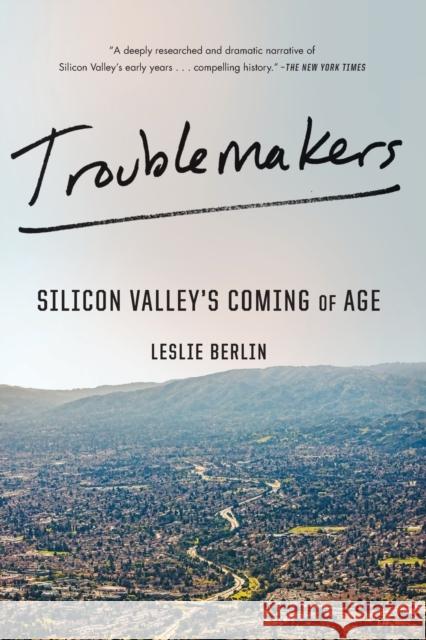 Troublemakers: Silicon Valley's Coming of Age Leslie Berlin 9781451651515