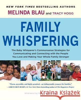 Family Whispering: The Baby Whisperer's Commonsense Strategies for Communicating and Connecting with the People You Love and Making Your Melinda Blau Tracy Hogg 9781451654509 Atria Books