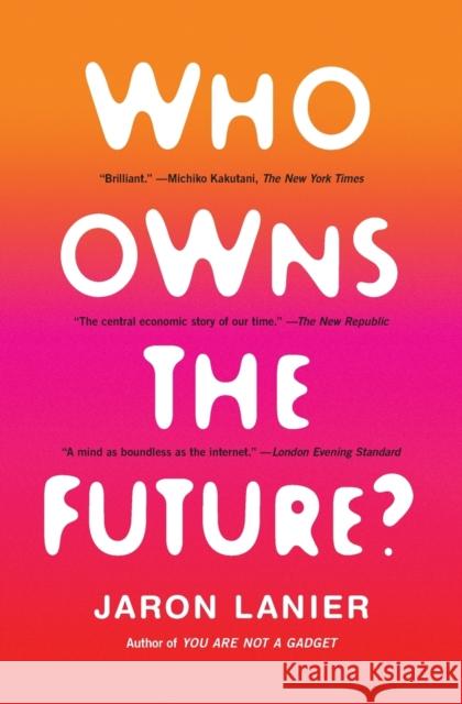 Who Owns the Future? Jaron Lanier 9781451654974 Simon & Schuster