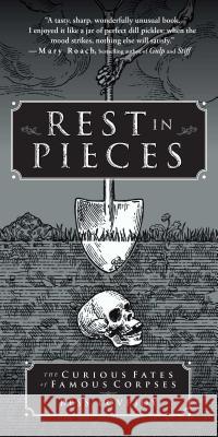 Rest in Pieces: The Curious Fates of Famous Corpses Bess Lovejoy 9781451655001 Simon & Schuster