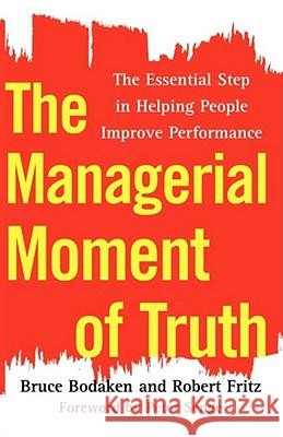 The Managerial Moment of Truth: The Essential Step in Helping People Improve Performance Bodaken, Bruce 9781451655353 Free Press