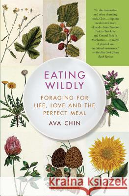 Eating Wildly: Foraging for Life, Love and the Perfect Meal Ava Chin 9781451656206 Simon & Schuster
