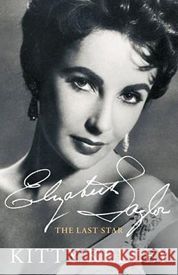 Elizabeth Taylor: The Last Star Kelley, Kitty 9781451656763