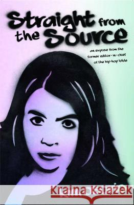 Straight from the Source: An Expose from the Former Editor in Chief of the H Kim Osorio 9781451656947 Gallery Books