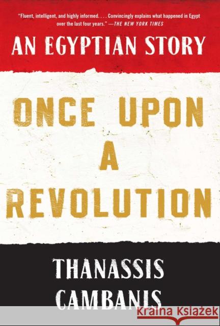 Once Upon A Revolution: An Egyptian Story Thanassis Cambanis 9781451659009
