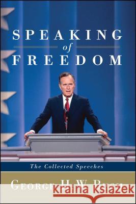 Speaking of Freedom: The Collected Speeches Bush, George H. W. 9781451659597
