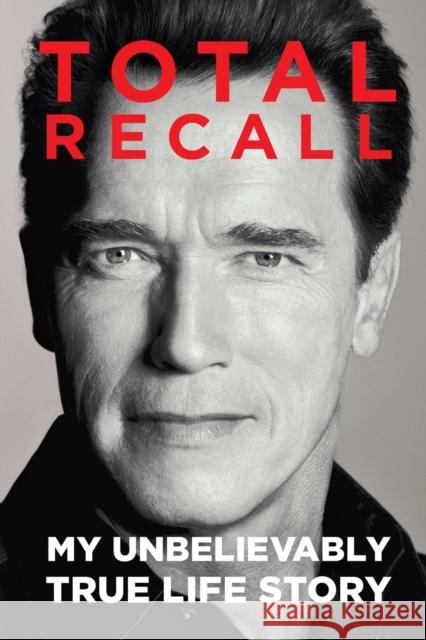 Total Recall: My Unbelievably True Life Story Arnold Schwarzenegger 9781451662443 Simon & Schuster