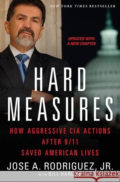 Hard Measures: How Aggressive CIA Actions After 9/11 Saved American Lives Jose A. Rodriguez Bill Harlow 9781451663488 Threshold Editions