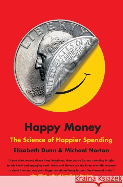 Happy Money: The Science of Happier Spending Elizabeth Dunn Michael Norton 9781451665079 Simon & Schuster