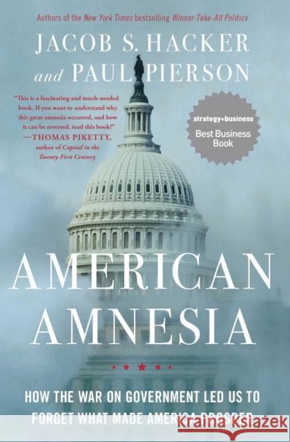 American Amnesia: How the War on Government Led Us to Forget What Made America Prosper Jacob S. Hacker Paul Pierson 9781451667837 Simon & Schuster