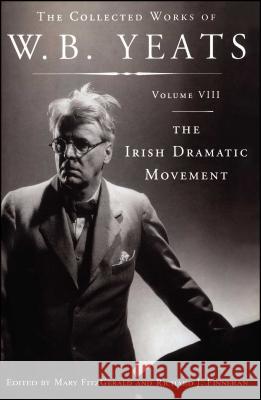 The Collected Works of W.B. Yeats Volume VIII: The Iri William Butler Yeats Richard J. Finneran Mary Fitzgerald 9781451668131