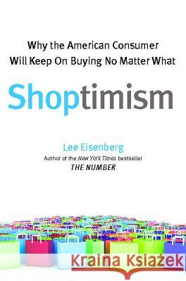 Shoptimism: Why the American Consumer Will Keep on Buying No M Lee Eisenberg 9781451668223 Free Press