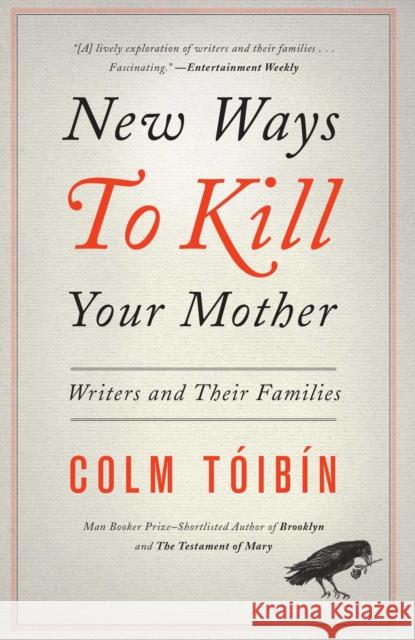 New Ways to Kill Your Mother: Writers and Their Families Colm Toibin 9781451668568 Scribner Book Company