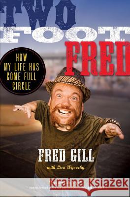 Two Foot Fred: How My Life Has Come Full Circle Fred Gill Lisa Wysocky 9781451668599 Howard Books