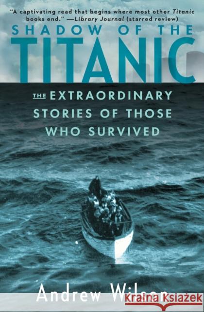 Shadow of the Titanic: The Extraordinary Stories of Those Who Survived Andrew Wilson 9781451671575