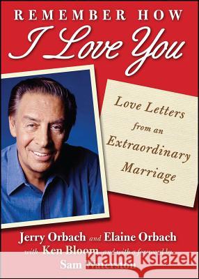 Remember How I Love You: Love Letters from an Extraordinary Marriage Orbach, Jerry 9781451672084 Touchstone Books