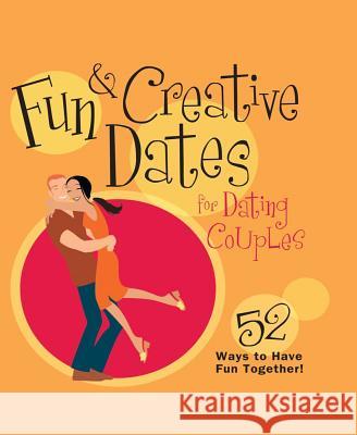 Fun & Creative Dates for Dating Couples: 52 Ways to Have Fun Together Howard Books 9781451672107