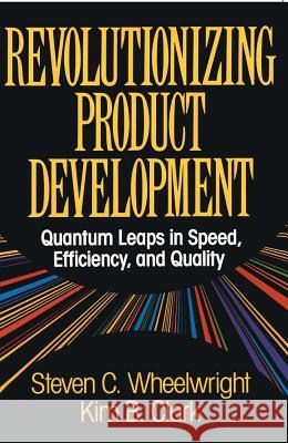 Revolutionizing Product Development: Quantum Leaps in Speed, Efficiency and Quality Wheelwright, Steven C. 9781451676297 Free Press