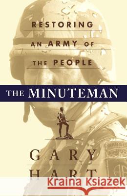 The Minuteman: Returning to an Army of the People Hart, Gary 9781451677089 Free Press